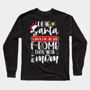 Dear Santa Sorry For All The F-bomb This Year I'm A Mom Long Sleeve T-Shirt